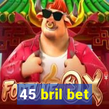 45 bril bet